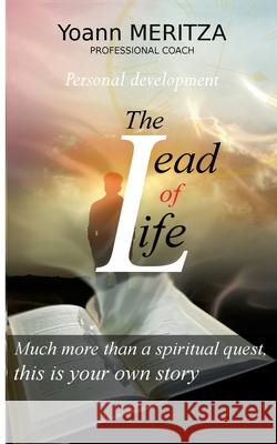 The lead of life: Much more than a spiritual quest, this is your own story Meritza, Yoann 9782322202676