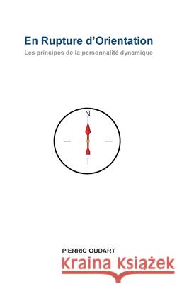 En Rupture d'Orientation: Les principes de la personnalité dynamique Pierric Oudart 9782322202744 Books on Demand