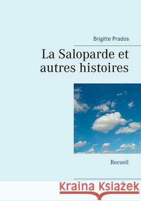 La Saloparde et autres histoires: Recueil Prados, Brigitte 9782322203093