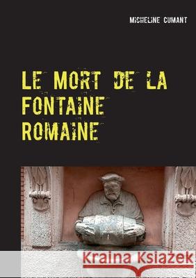 Le Mort de la Fontaine Romaine: Une enquête du Superintendent Rockwell Cumant, Micheline 9782322203130 Books on Demand