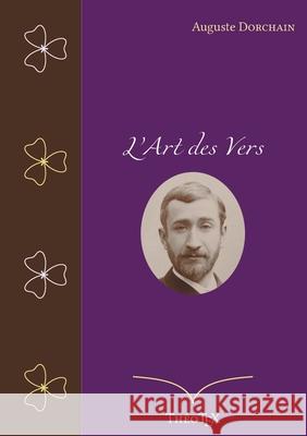 L'Art des Vers Auguste Dorchain 9782322203406 Books on Demand