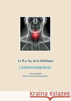 Le B.a.-ba de la diététique pour l'hypothyroïdie M 9782322203512 Books on Demand