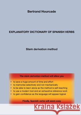 Explanatory dictionary of spanish verbs: Stem derivation method Hourcade, Bertrand 9782322203581