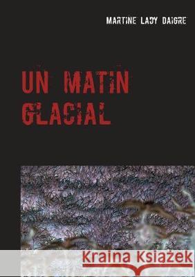 Un matin glacial Martine Lad 9782322203604 Books on Demand