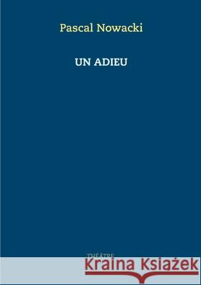 Un adieu Pascal Nowacki 9782322203871 Books on Demand