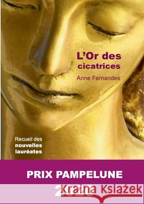 L'Or des cicatrices: Lauréate du Prix Pampelune 2020 Fernandes, Anne 9782322203888 Books on Demand