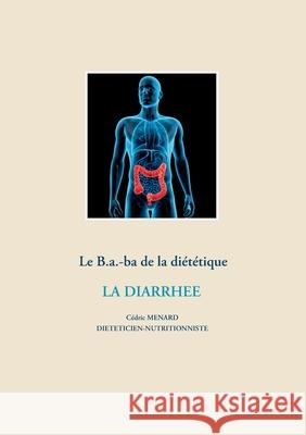 Le B.a.-ba de la diététique pour la diarrhée C Menard 9782322204496