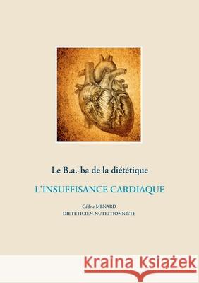 Le B.a.-ba de la diététique de l'insuffisance cardiaque M 9782322204618 Books on Demand