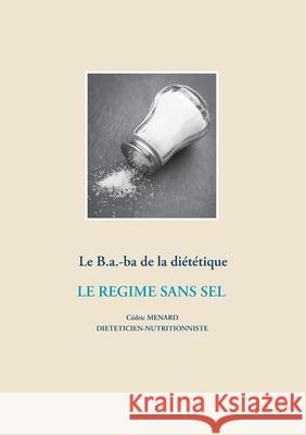 Le B.a.-ba de la diététique pour le régime sans sel C Menard 9782322204625 Books on Demand