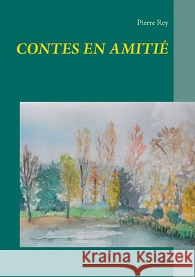 Contes En Amitié Pierre Rey 9782322204724 Books on Demand