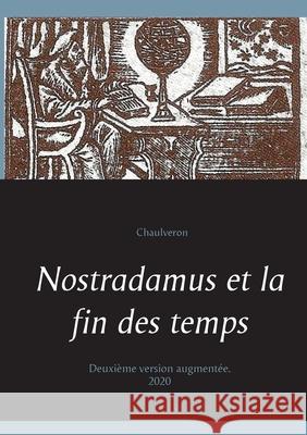 Nostradamus et la fin des temps: Deuxième version augmentée. Bender 9782322205318