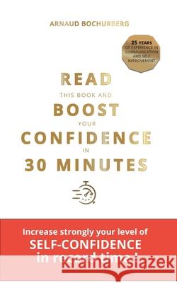 Read This Book and Boost Your Confidence in 30 Minutes Bochurberg, Arnaud 9782322205349
