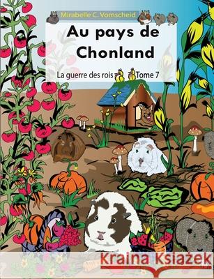 Au pays de Chonland, La guerre des rois: Tome 7 Mirabelle C. Vomscheid 9782322207640 Books on Demand