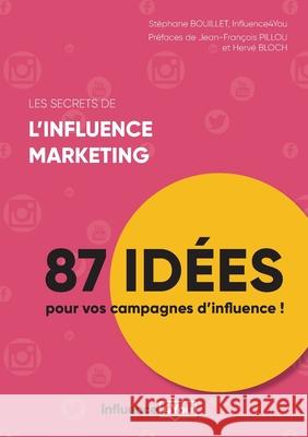 Les secrets de l'influence marketing: 87 idées de campagne d'influence Stéphane Bouillet, Influence4you 9782322207688 Books on Demand