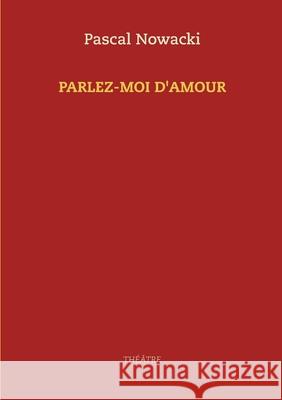 Parlez-moi d'amour Pascal Nowacki 9782322208005