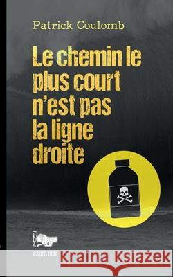 Le chemin le plus court n'est pas la ligne droite Patrick Coulomb The Melma 9782322208173