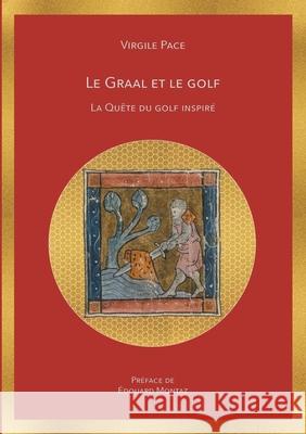 Le Graal et le golf: La quête du golf inspiré Pace, Virgile 9782322210862