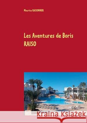 Les Aventures de Boris RAISO Maurice Raisonnier 9782322211050 Books on Demand