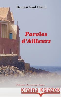 Paroles d'Ailleurs Benoist Saul Lhoni 9782322211616 Books on Demand