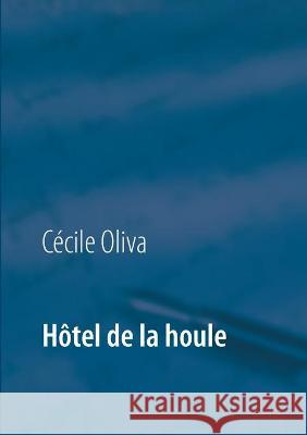 Hôtel de la houle Oliva, Cécile 9782322217786 Books on Demand