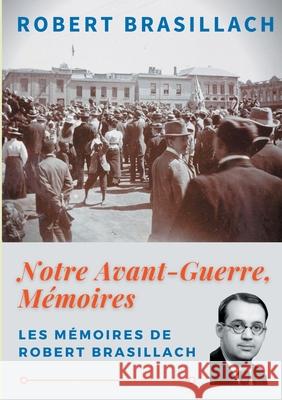 Notre Avant-Guerre, Mémoires: Une génération dans l'orage Brasillach, Robert 9782322219247 Books on Demand