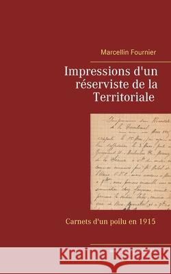 Impressions d'un réserviste de la Territoriale: Carnets de guerre en 1915 Fournier, Marcellin 9782322219483 Books on Demand