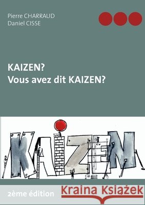 Kaizen ? Vous avez dit Kaizen ? Pierre Charraud Daniel Cisse 9782322220731 Books on Demand