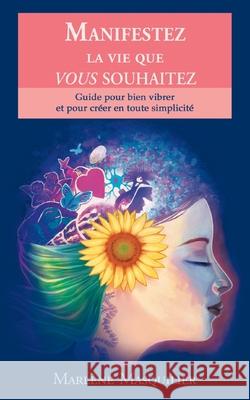 Manifestez la vie que vous souhaitez: Guide pour bien vibrer et pour créer en toute simplicité Masquilier, Marlène 9782322222322 Books on Demand