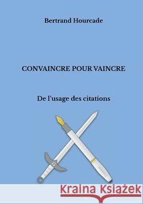 Convaincre pour vaincre: De l'usage des citations Hourcade, Bertrand 9782322222445 Books on Demand