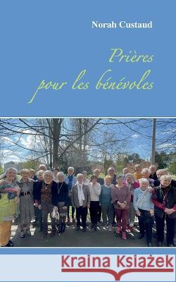 Pri?res pour les b?n?voles Norah Custaud 9782322222834