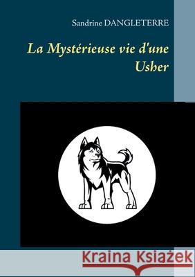 La Mystérieuse vie d'une Usher Sandrine Dangleterre 9782322222971 Books on Demand
