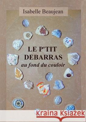 Le P'tit Débarras au fond du couloir Isabelle Beaujean 9782322223800 Books on Demand