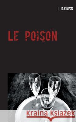 Le poison J. Raineri 9782322224043