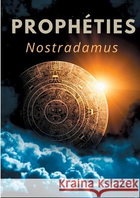 Prophéties: le texte intégral de 1555 en français ancien des prédictions et oracles de Michel de Nostredame, dit Nostradamus Nostradamus 9782322224401 Books on Demand