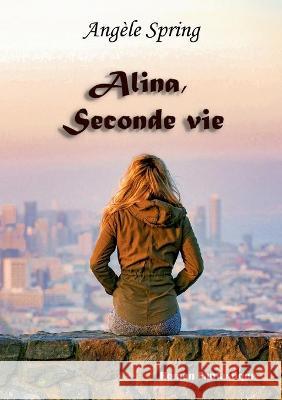 Alina, Seconde vie Angèle Spring 9782322229789 Books on Demand