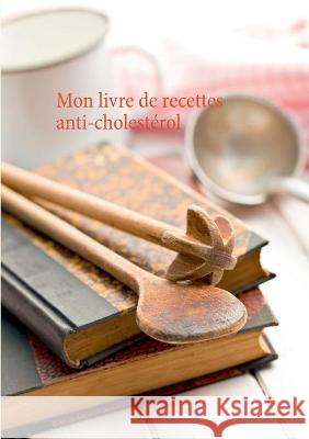 Mon livre de recettes anti-cholestérol Menard, Cédric 9782322229802