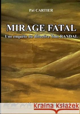 Mirage fatal: Une enqu?te du d?tective Tom RANDAL Pat Cartier 9782322230198