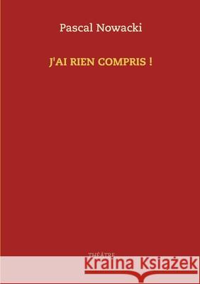 J'ai rien compris ! Pascal Nowacki 9782322234769 Books on Demand