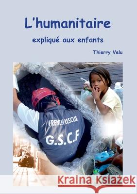 L'humanitaire expliqué aux enfants Velu, Thierry 9782322235193 Books on Demand