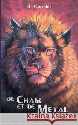 De chair et de métal: Créatures d'Apocalypse Oncedor, R. 9782322236190 Books on Demand