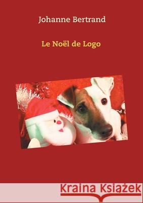 Le Noël de Logo Johanne Bertrand 9782322236237