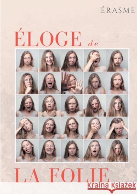 Éloge de la Folie: un pamphlet d'Érasme pour éveiller les consciences et la société de son temps Erasme 9782322236275 Books on Demand