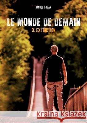 Le Monde de demain: Extinction Lionel Truan 9782322236305 Books on Demand