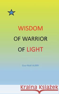 Wisdom of Warrior of light Guy-No Aubry 9782322238330