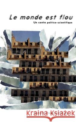 Le monde est flou: Un conte politico-scientifique Raphaëlle Chaygneaud-Dupuy 9782322238415