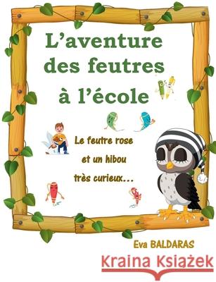 L'aventure des feutres à l'école: Le feutre rose et un hibou très curieux Baldaras, Eva 9782322238620 Books on Demand