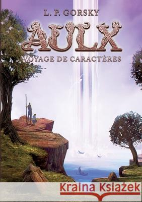 Aulx: Voyage de Caractères Gorsky, Lp 9782322239276