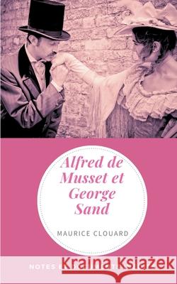 Alfred de Musset et George Sand: Notes et documents inédits Maurice Clouard 9782322240630 Books on Demand