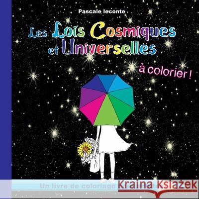 Les Lois Cosmiques et Universelles à colorier: 49 coloriages pour adultes LeConte, Pascale 9782322240784