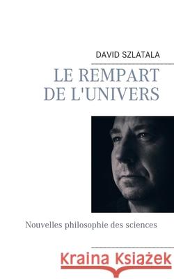 Le rempart de l'univers David Szlatala 9782322241033 Books on Demand